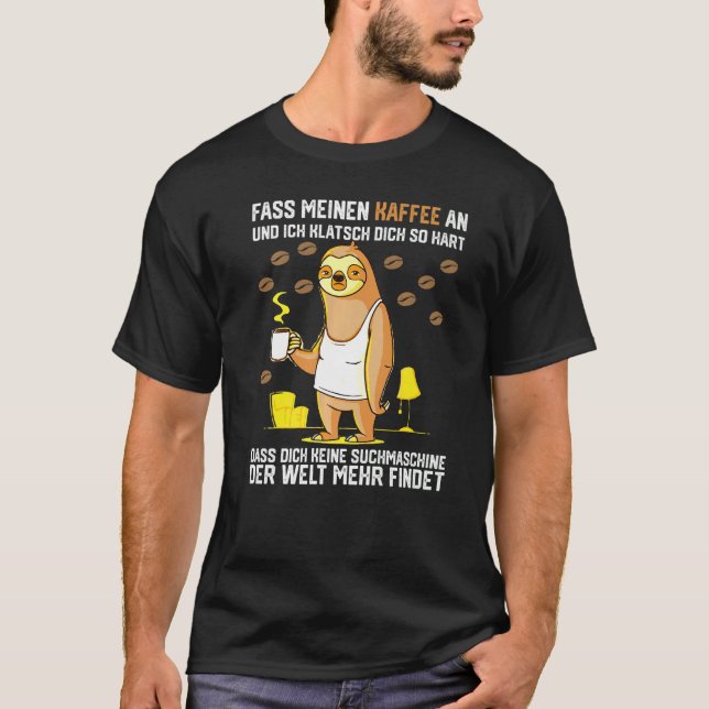 T-shirt Fass Meinen Kaffee An Und Ich Klatsch Dich So Hart (Devant)