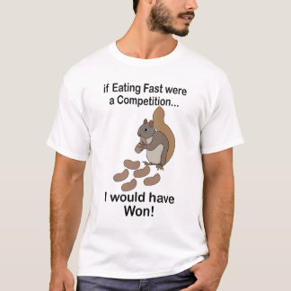 T-shirt Fast Eating Squirrel Funny Quote