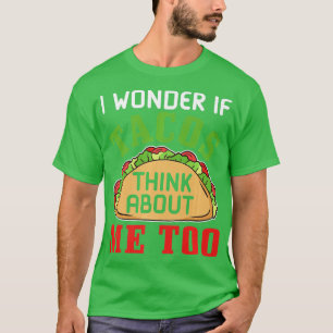 T-shirt Fast Food Je me demande si les tacos pensent à moi
