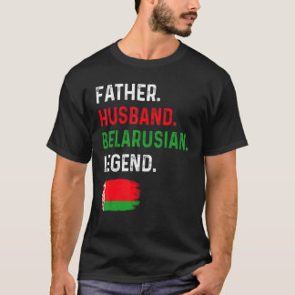 T-shirt Father Husband Belarusian Legend Proud Dad Belarus