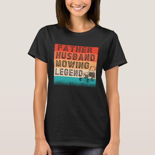 T-shirt Father Husband Mowing Legend Gardner Dad Lawn Mowe (Devant)