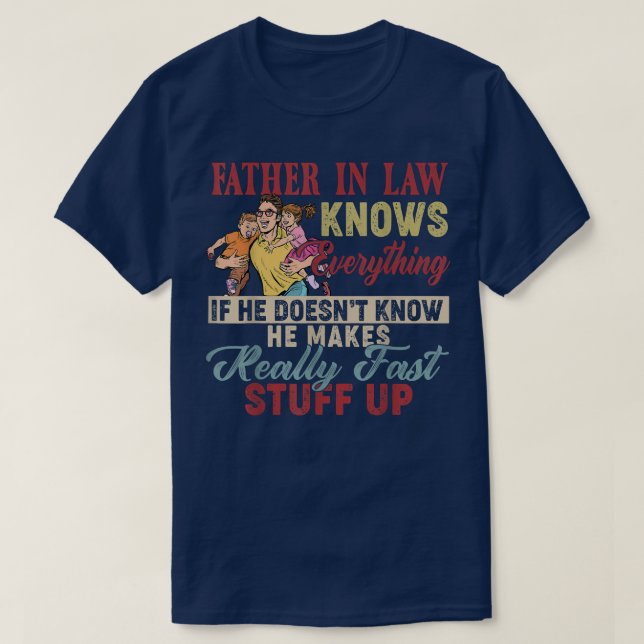 T-shirt Father In Law Knows Everything Funny He Makes Real (Design devant)