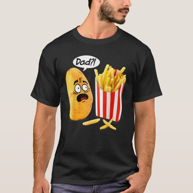 T-shirt Father s Day Is That You Dad Potato Fries Funny  (Devant)