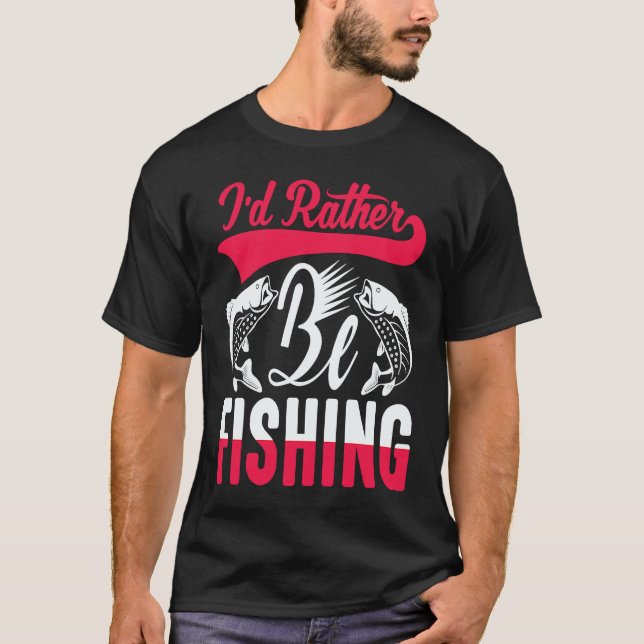 T-shirt Father's Day I'd Rather Be Fishing Fisherman  1 (Devant)