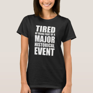 T-shirt Fatigué De Faire Partie D'Un Événement Historiq