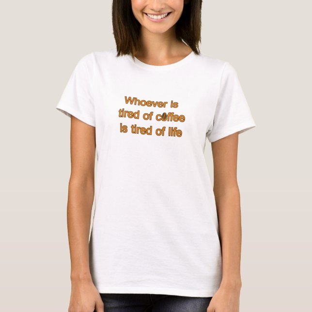 T-shirt Fatigué du café, fatigué de la vie. Citation drôle (Devant)
