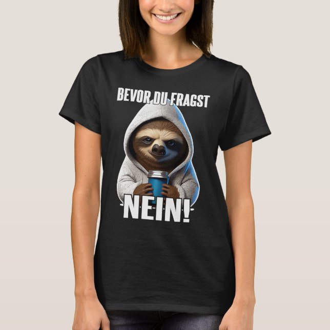 T-shirt Faultier Spruch Lustig Geschenk I Bevor Du Fragst  (Devant)