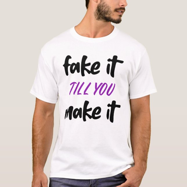 T-shirt faux jusqu'à ce que vous le fassiez (Devant)