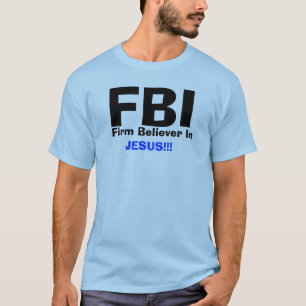 T-shirt FBI, adepte convaincu dedans , JÉSUS ! ! !