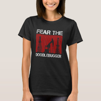 T-shirt Fear The Doodlebugger For An Oilfield Worker