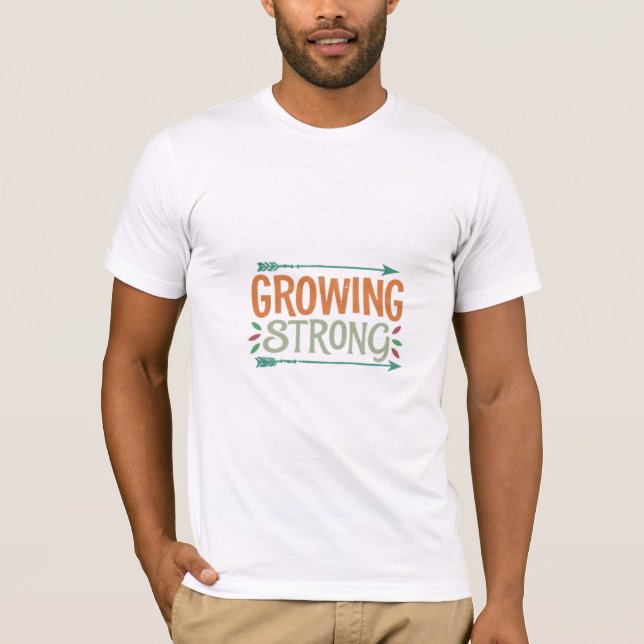 T-shirt featured as "Growing Strong".  (Front)