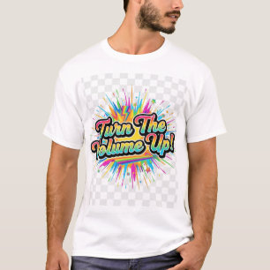T-shirt featured as "Turn The Volume Up"