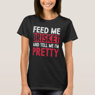 T-shirt Feed Me Brisket Et Dis-Moi Je Suis Joli Pitmaster