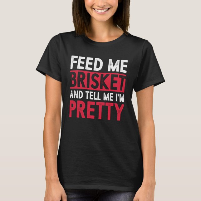 T-shirt Feed Me Brisket Et Dis-Moi Je Suis Joli Pitmaster  (Devant)