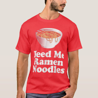 T-shirt Feed Me Ramen Noodles