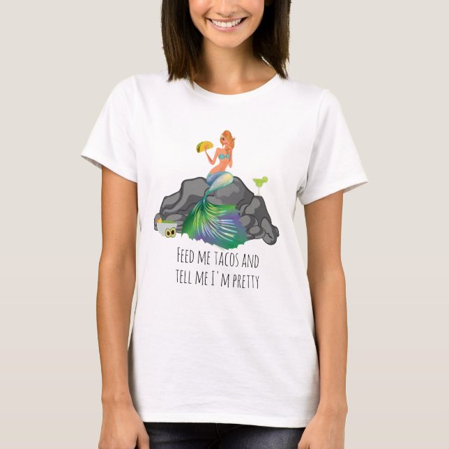 T-shirt Feed Me Tacos Dis-Moi Jolie Sirène Nourriture Mexi (Devant)