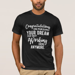 T-shirt Félicitations de poursuivre votre rêve de ne pas t