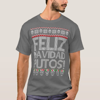 T-shirt Feliz Navidad Putos Funny Meican Ugly Xmas Party G