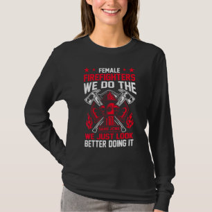 T-shirt Female Firefighter We Do The Same Job We Just Look