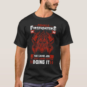T-shirt Female Firefighter We Do The Same Job We Just Look