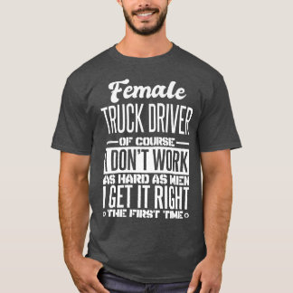 T-shirt Female Truck Driver Get It Right The First Time