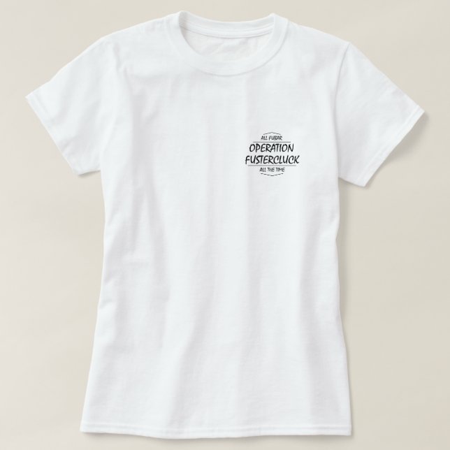 T-shirt féminin de l'opération Fustercluck (Design devant)
