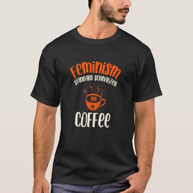 T-shirt Feminism Standard Schnauzer and Coffee Dog  Femini (Devant)