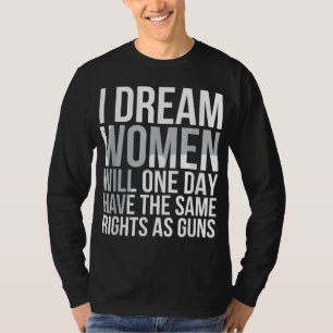 T-shirt Feminist - Dream Womens Rights Support March Gifts