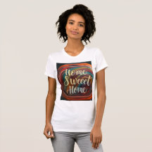 T-shirt femme avec design de "Home Sweet Home"