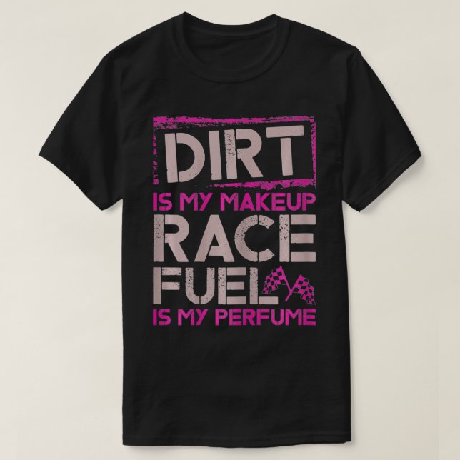 T-shirt Femme Dirt Est Mon Maquillage Race Fuel Est Mon Pa (Design devant)
