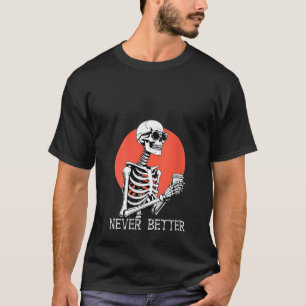 T-shirt Femme Jamais Mieux Skull Skeleton Boire du café