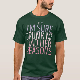 T-shirt Femme j'suis sûre que bourrée j'avais mes raisons