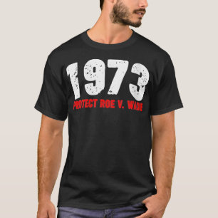 T-shirt Femmes 1973 Protéger Roe féministe Pro Choice Abor