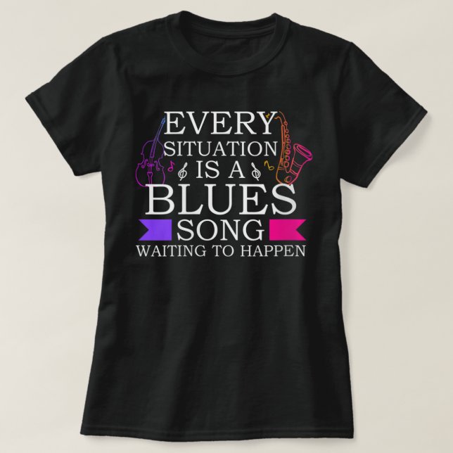 T-shirt Femmes Chaque Situation Est Un Blues Chant Jazz Et (Design devant)
