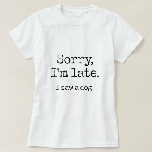 T-shirt Femmes Désolé Je N'Ai Pas Vu Un Chien Chemise Chie (Design devant)