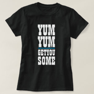 T-shirt Femme's Funny Novelty YUM YUM VOUS OBTENEZ QUELQUE