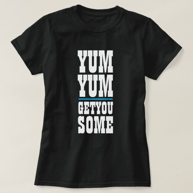 T-shirt Femme's Funny Novelty YUM YUM VOUS OBTENEZ QUELQUE (Design devant)