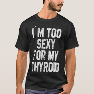 T-shirt Femmes Je suis Trop Sey Pour Ma Chirurgie Thyroid 