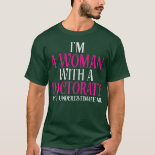 T-shirt Femmes Je Suis Une Femme Avec Un Doctorat Drôle D