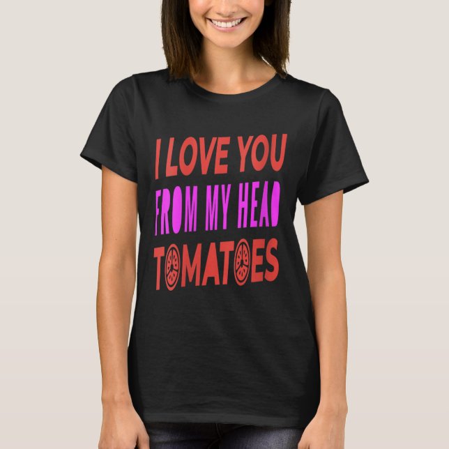 T-shirt Femmes Je T'Aime De Ma Tête Tomates Pun Humour (Devant)