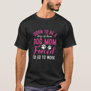 T-shirt Femmes Nées Pour Être Des Mamans De Chien Au Foyer