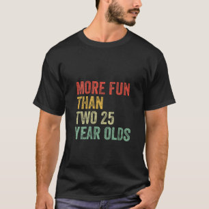 T-shirt Femmes Plus Amusantes Que Deux 25 Ans Amusants 50è