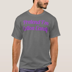 T-shirt Femmes Prétendez que je suis de la barbe à papa, d