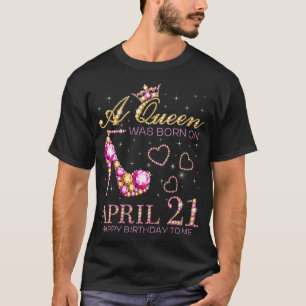T-shirt Femmes Une Reine Est Née Le 21 Avril Joyeux Annive