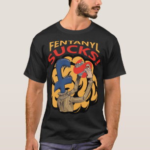T-shirt Fentanyl Sucks !