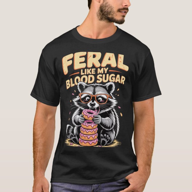 T-shirt Feral Like My Blood Sugar  (Devant)