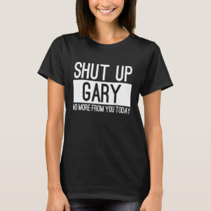 T-shirt Ferme-la Gary Plus Rien De Toi Aujourd'hui