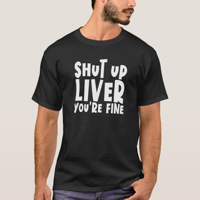 T-shirt Fermer le foie vous buvez bien éteindre le foie (Devant)
