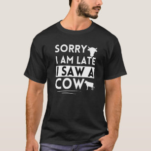 T-shirt Fermier de vache Désolé Je suis en retard J'ai vu 