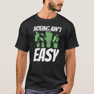 T-shirt Fermier Hoeing Ain't Easy Gardening Plantes Garden